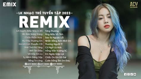 NHẠC TRẺ REMIX 2023 HAY NHẤT HIỆN NAY - Top 20 Bài Hát Hot Nhất Trên TikTok 2023 - BXH Nhạc Trẻ ...