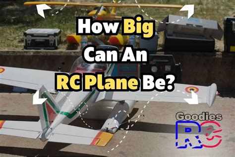 How Big Can An RC Plane Be? A Detailed Guide! - Goodies RC