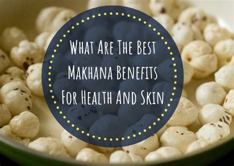 What Are The Best Makhana Benefits For Health And Skin - Lifestylica