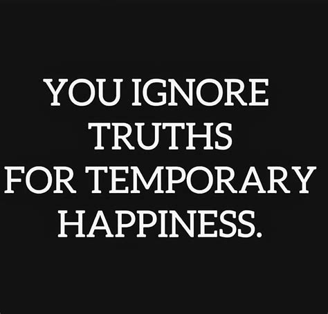 Living in denial only leads to being miserable when you know the truth yet choose to believe the ...