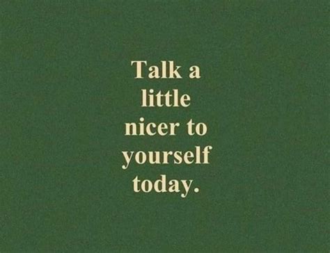 Talk A Little Nicer To Yourself Today. Pictures, Photos, and Images for Facebook, Tumblr ...