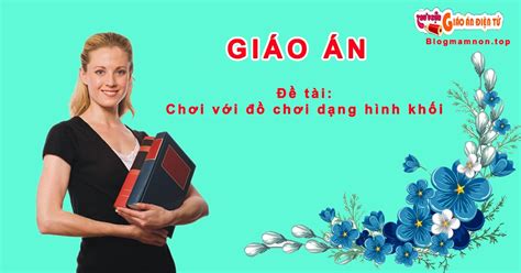 Giáo án mầm non chương trình đổi mới đề tài: Chơi với đồ chơi dạng hình khối