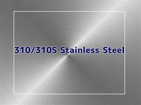 310/310S Stainless Steel: Composition, Properties - Dongshang Stainless