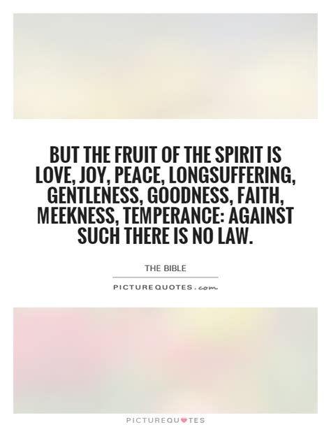 But the fruit of the Spirit is love, joy, peace, longsuffering,... | Picture Quotes