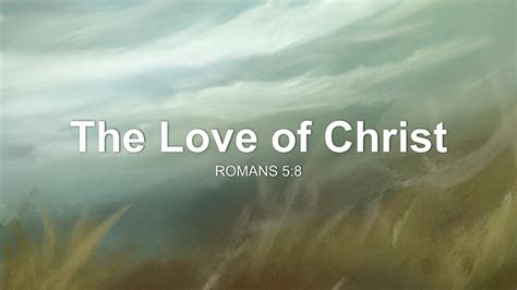 The Love of Christ Sermon by Sermon Research Assistant, Romans 5:8 - SermonCentral.com