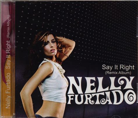 Nelly Furtado - Say It Right (Remix Album) (2007, CD) | Discogs