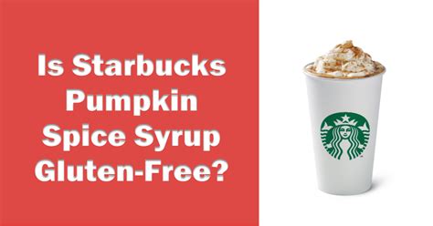 Starbucks Pumpkin Spice Syrup Gluten Free: Your Ultimate Autumn Treat ...