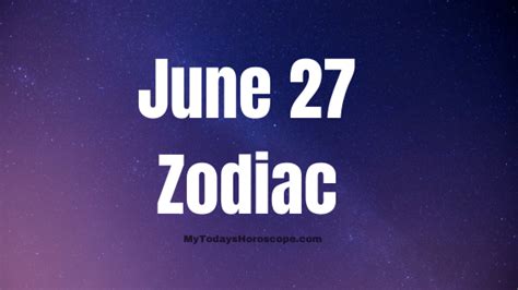 June 27 Zodiac Sign Personality, Compatibility, Traits and More