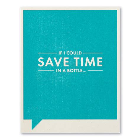 Frank and Funny Greeting Card - Humor - If I Could Save Time In A Bott ...