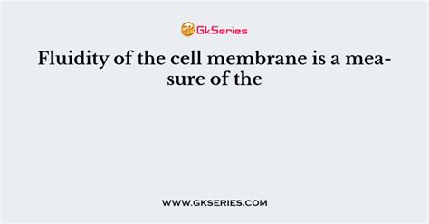 Fluidity of the cell membrane is a measure of the