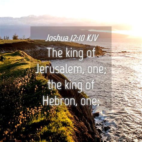 Joshua 12:10 KJV - The king of Jerusalem, one; the king of Hebron,