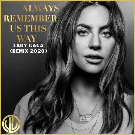 Lady Gaga - Always Remember Us This Way (REMIX 2020 J,J,MUSIC) by REMIXES: Listen on Audiomack