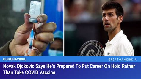 Novak Djokovic Says He’s Prepared To Put Career On Hold Rather Than ...