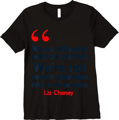 Best Liz Cheney Quote T Shirts - Tees.Design