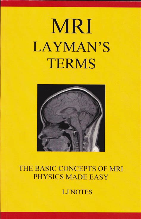 MRI Layman’s Terms: The Basic Concepts of MRI Physics Made Easy (LJ ...