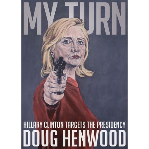 My Turn: Hillary Clinton Targets the Presidency by Doug Henwood — Reviews, Discussion, Bookclubs ...