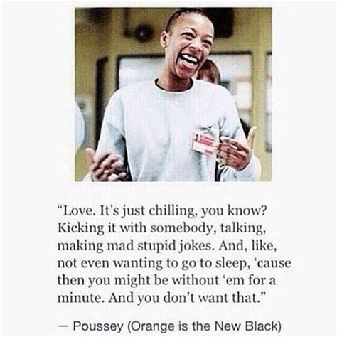 Love is just chillin'. OITNB Quote | Orange is the new black, Orange is ...