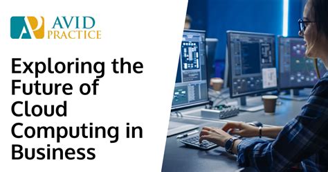 Exploring the Future of Cloud Computing in Business - Avid Practice