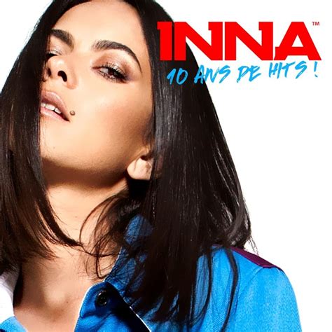 INNA - 10 Ans de Hits Lyrics and Tracklist | Genius