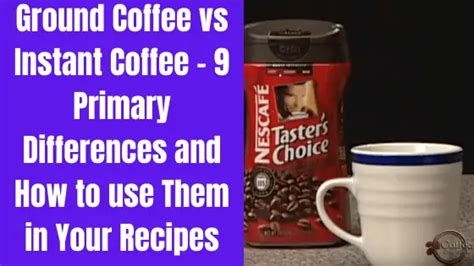 Can You Use Ground Coffee instead of Instant Coffee in Recipes? - 9 Basic Differences Between ...