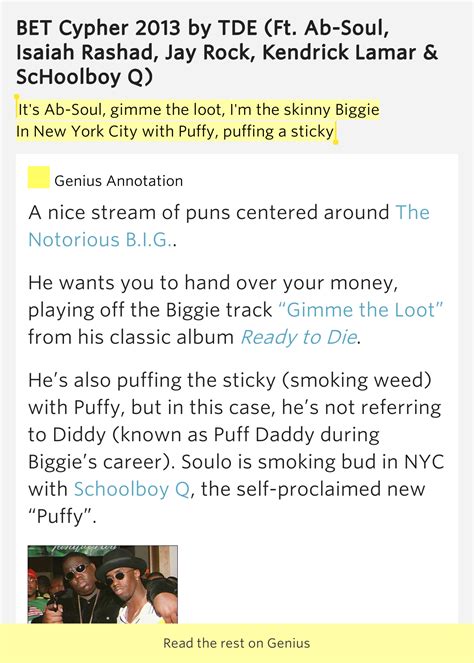 It's Ab-Soul, gimme the loot, I'm the skinny Biggie / In New York City with Puffy, puffing a ...