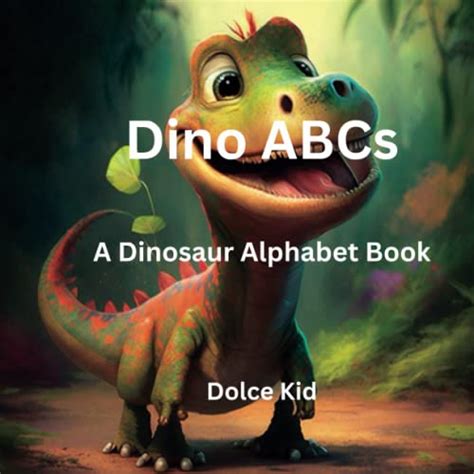 Dino ABCs: A Dinosaur Alphabet Book by Dolce Kid | Goodreads