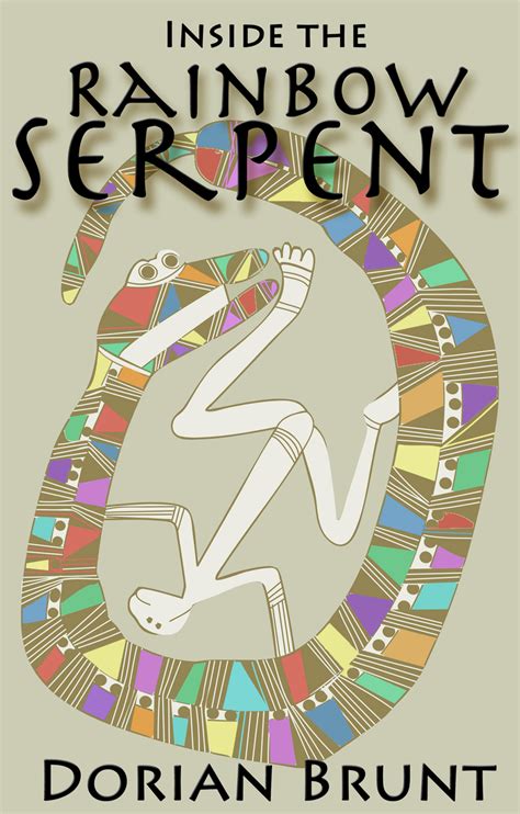 Inside the Rainbow Serpent by Dorian Brunt - Book - Read Online