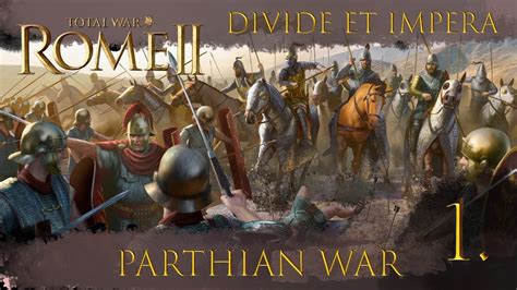 Perparing for War 1# - Parthian War Divide et Impera - Rome Campaign ...