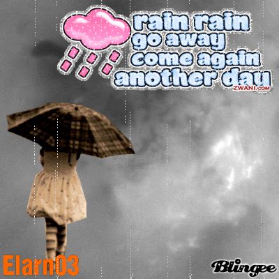 Rain, Rain Go Away Come Again Another Day - Elarn03 Picture #121115125 ...