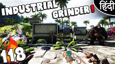 ARK Survival Evolved : "Industrial Grinder" Ep 118 wt Akan22 • In Hindi • - YouTube