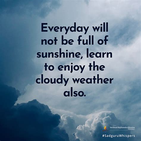 Everyday will not be full of sunshine, learn to enjoy the cloudy ...