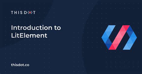 Introduction to LitElement - This Dot Labs