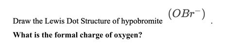 Solved (OBr) Draw the Lewis Dot Structure of hypobromite | Chegg.com