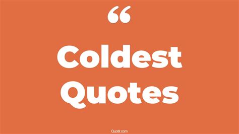 45+ Pioneering Coldest Quotes That Will Unlock Your True Potential