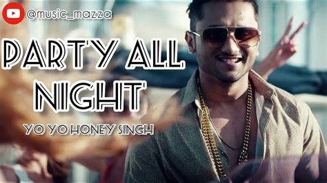 Party All Night Song | Yo Yo Honey Singh | Bollywood Song - YouTube