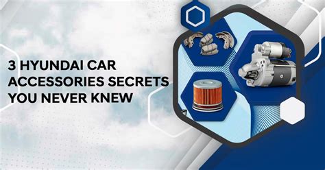 3 Hyundai Car Accessories Secrets You Never Know - Hans Hyundai