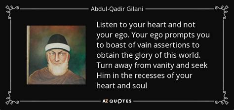 Abdul-Qadir Gilani quote: Listen to your heart and not your ego. Your ...