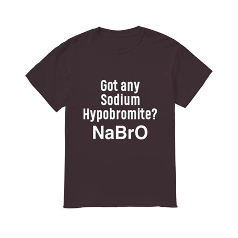 Got Any Sodium Hypobromite NabrO Hoodie Sweatshirts, Movie T Shirts, Films, Movies, Sodium ...