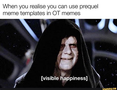 When you realise you can use prequel meme templates in OT memes [visible happiness] - iFunny