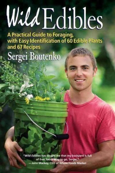 Wild Edibles: A Practical Guide to Foraging, With Easy Identification ...