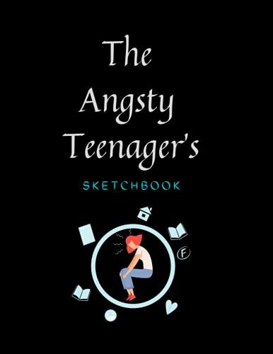 The angsty teenager's sketchbook: Blank sketchbook for drawing, doodling and sketching for ...