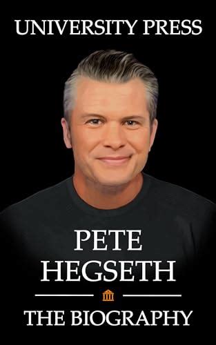 Pete Hegseth: The Biography by University Press | Goodreads