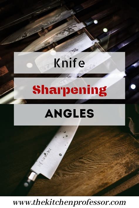 A Guide to Knife Sharpening Angles » The Kitchen Professor | Knife sharpening, Knife, Kitchen ...