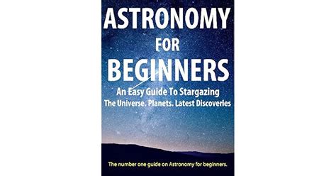 Astronomy For Beginners: Perfect Guide For Basic Astronomy, Beginners Cosmology, Stargazing ...