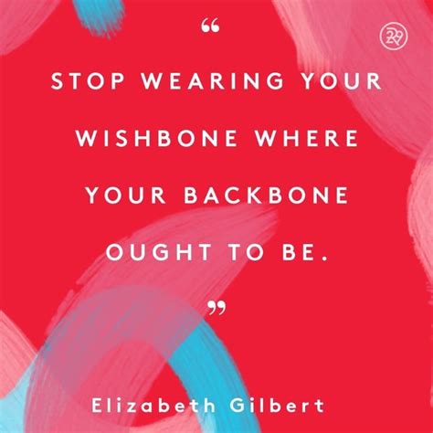 Stop wearing your wishbone where your backbone ought to be. | Life ...