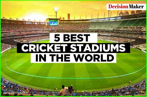 5 Best Cricket Stadiums in the World - Decision Maker