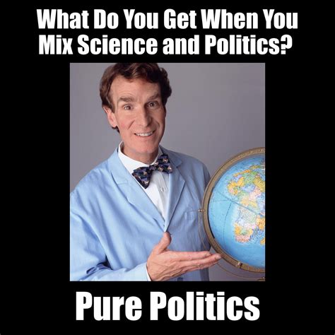 Bill Nye Pure Politics Meme: When You Mix Science and Politics