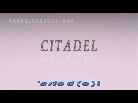 citadel - pronunciation + Examples in sentences and phrases - YouTube