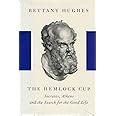 The Hemlock Cup: Socrates, Athens and the Search for the Good Life: Hughes, Bettany ...