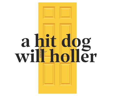 A Hit Dog Will Holler Idiom